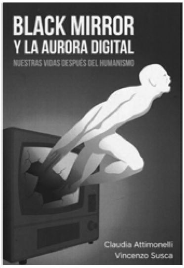 Portada Black Mirror: la aurora digital. Nuestras vidas después del humanismo. Vincenzo Susca y Claudia Attimonelli. Prometeo Libros. Buenos Aires, 2023.